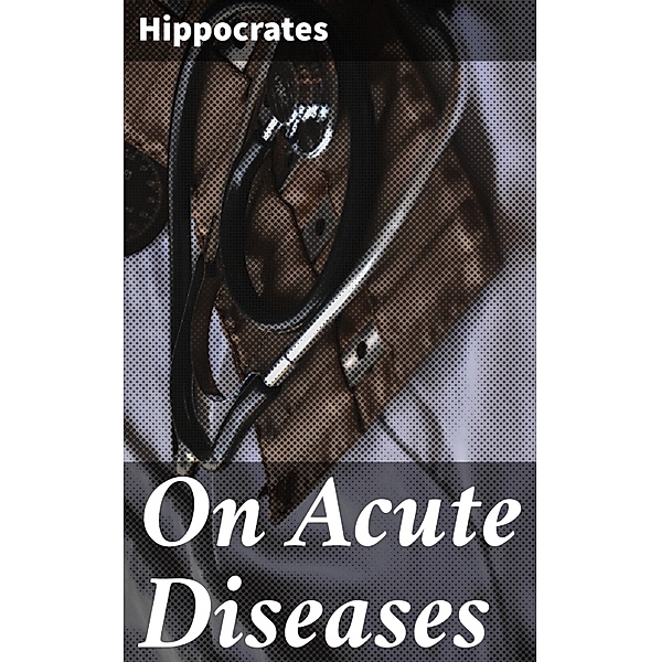 On Acute Diseases, Hippocrates