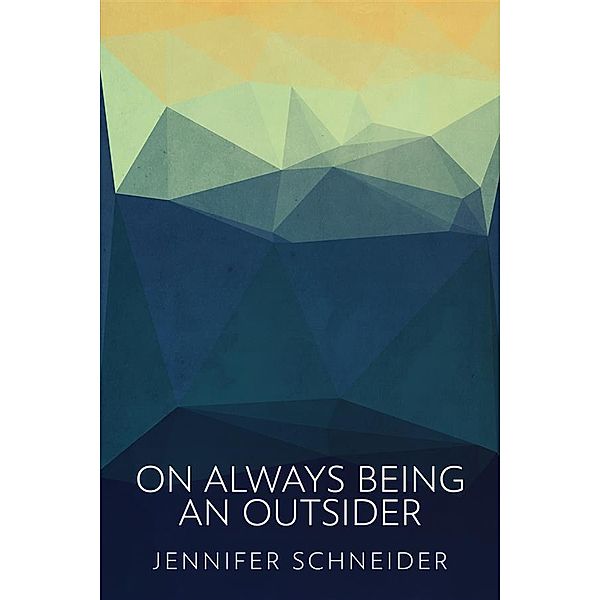 On Always Being An Outsider, Jennifer Schneider