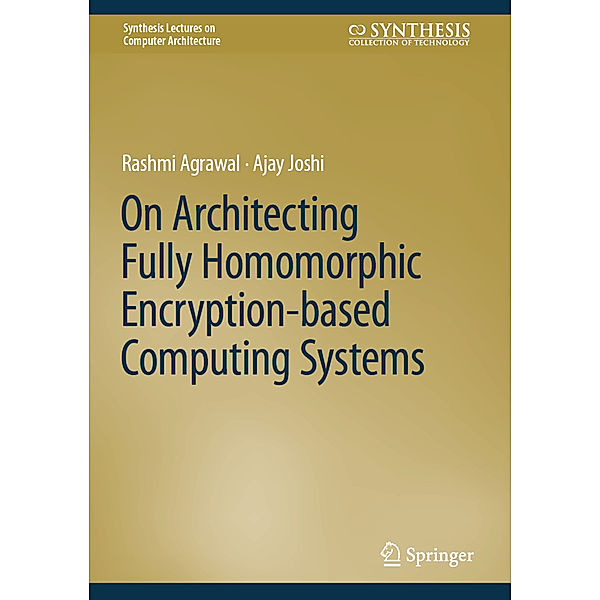 On Architecting Fully Homomorphic Encryption-based Computing Systems, Rashmi Agrawal, Ajay Joshi