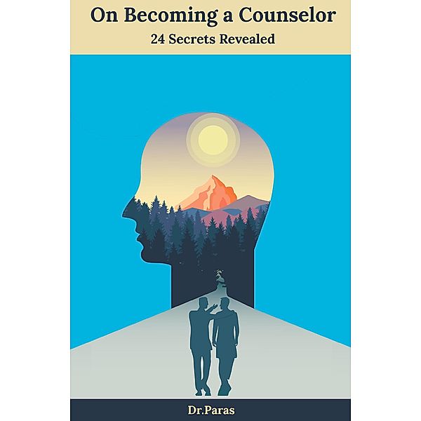 On Becoming a Counselor: 24 Secrets Revealed, Dr Paras