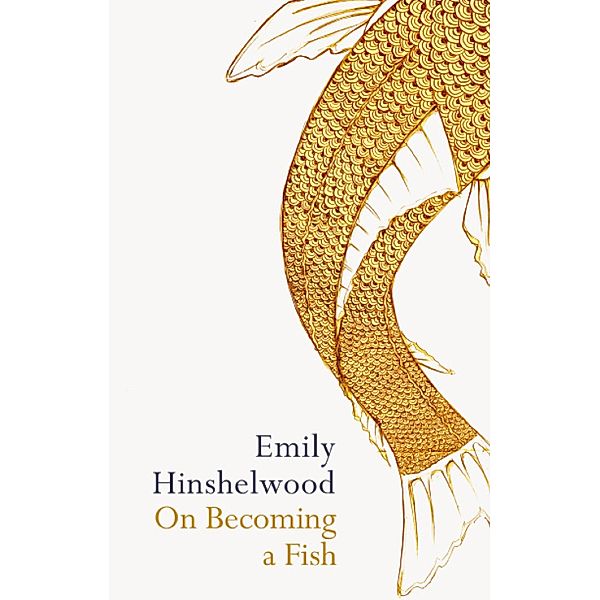 On Becoming A Fish, Emily Hinshelwood