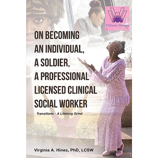 On Becoming an Individual, A Soldier, A Professional Licensed Clinical Social Worker, Virginia A. Hines Lcsw