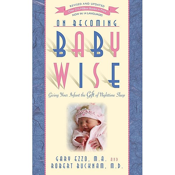 On Becoming Baby Wise: Giving Your Infant the Gift of Nighttime Sleep, Gary Ezzo