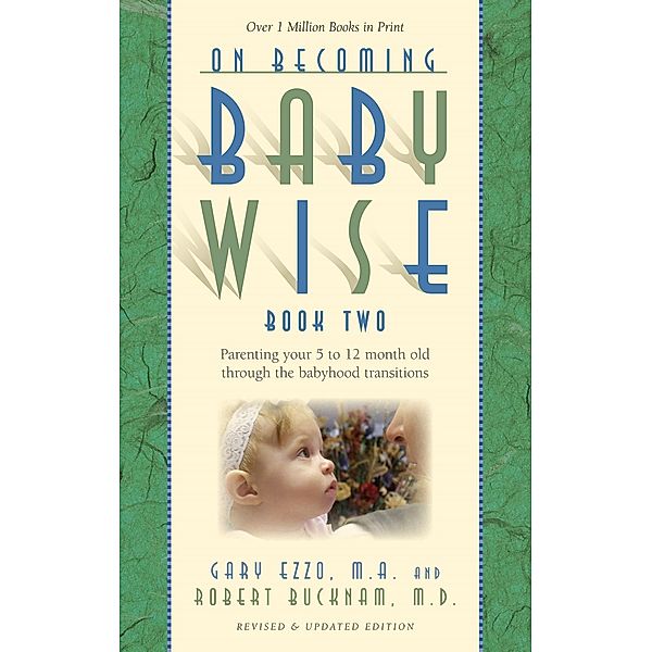 On Becoming Babywise, Book Two:, Gary Ezzo, Robert Bucknam