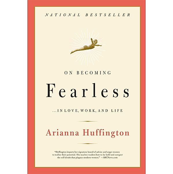 On Becoming Fearless...in Love, Work, and Life, Arianna Huffington