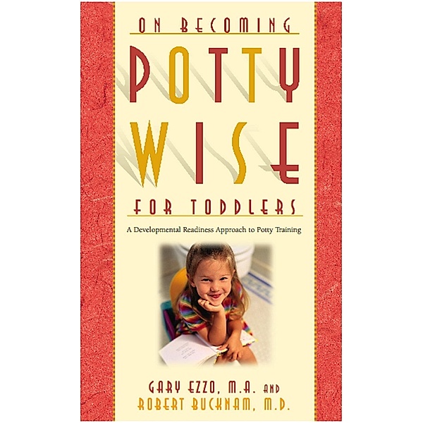 On Becoming Potty Wise for Toddlers:, Gary Ezzo, Robert Bucknam