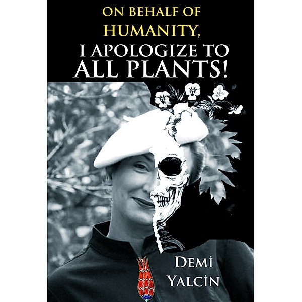 On Behalf of Humanity, I Apologize to All Plants!, Demi Yalcin