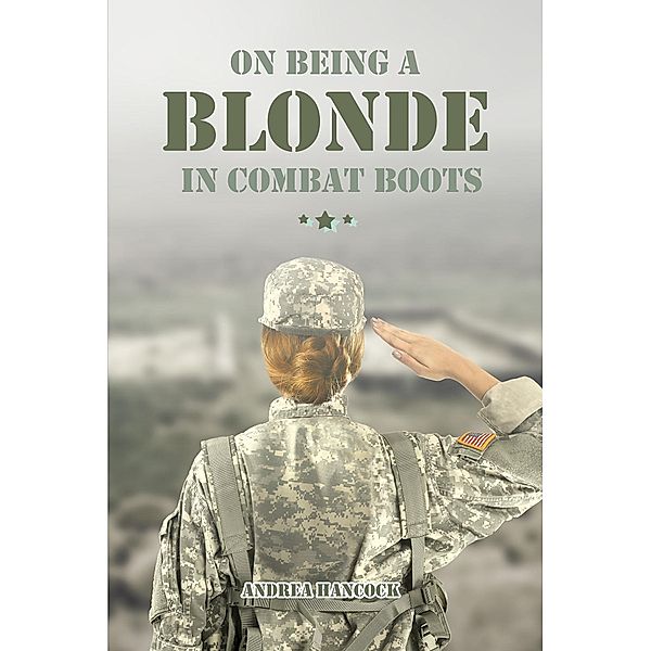 On Being A Blonde in Combat Boots / Covenant Books, Inc., Andrea Hancock
