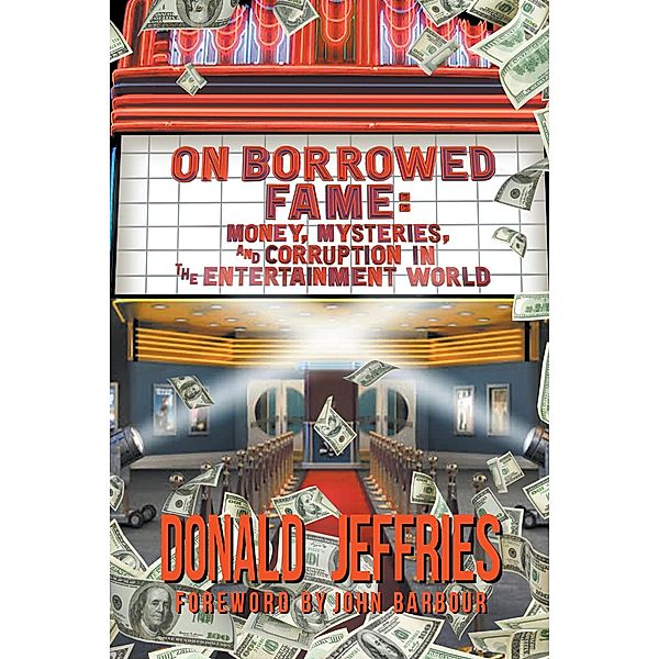 On Borrowed Fame: Money, Mysteries, and Corruption in the Entertainment World, Donald Jeffries