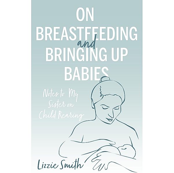 On Breastfeeding and Bringing up Babies / Matador, Lizzie Smith
