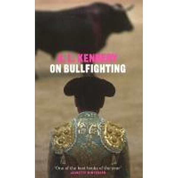 On Bullfighting, A. L. Kennedy