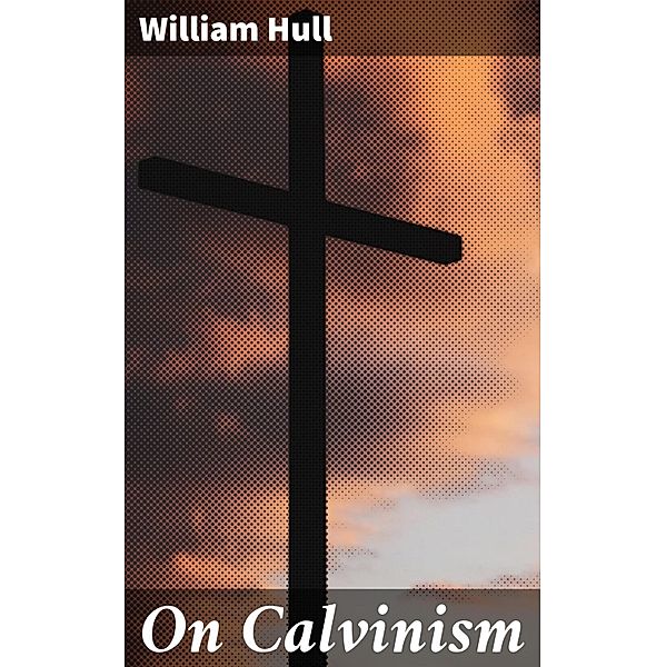 On Calvinism, William Hull