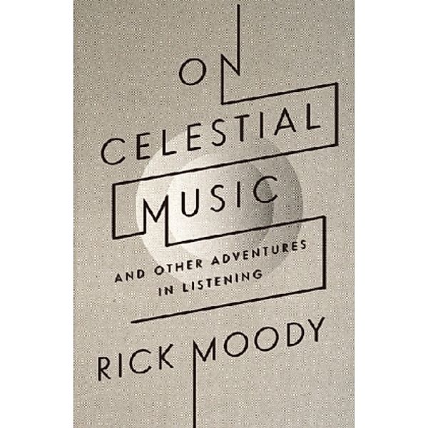 On Celestial Music, Rick Moody