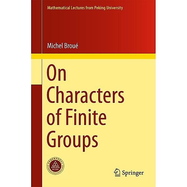 On Characters of Finite Groups / Mathematical Lectures from Peking University, Michel Broué