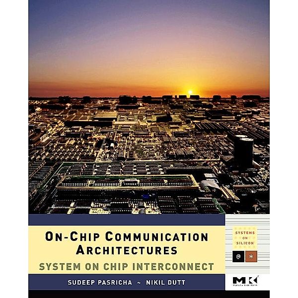 On-Chip Communication Architectures, Sudeep Pasricha, Nikil Dutt