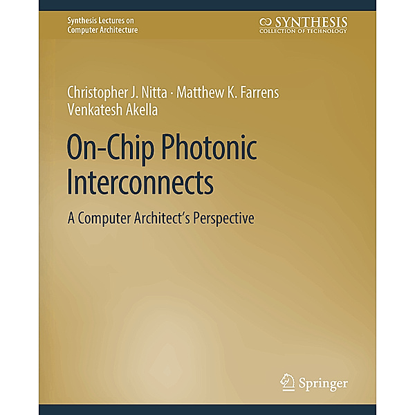 On-Chip Photonic Interconnects, Christopher J. Nitta, Matthew Farrens, Venkatesh Akella