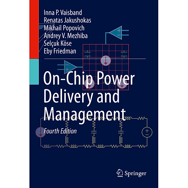 On-Chip Power Delivery and Management, Inna P. Vaisband, Renatas Jakushokas, Mikhail Popovich, Andrey V. Mezhiba, Selçuk Köse, Eby G. Friedman