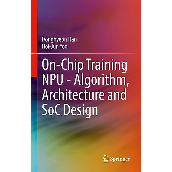 On-Chip Training NPU - Algorithm, Architecture and SoC Design, Donghyeon Han, Hoi-Jun Yoo