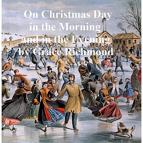 On Christmas Day in the Morning and in the Evening, Grace Richmond