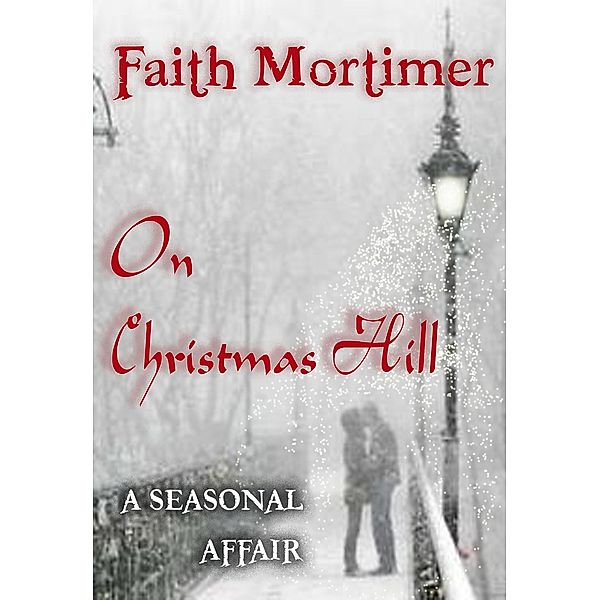 On Christmas Hill (A Seasonal Affair), Faith Mortimer