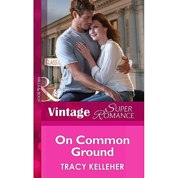 On Common Ground (Mills & Boon Vintage Superromance) (School Ties, Book 1) / Mills & Boon Vintage Superromance, Tracy Kelleher