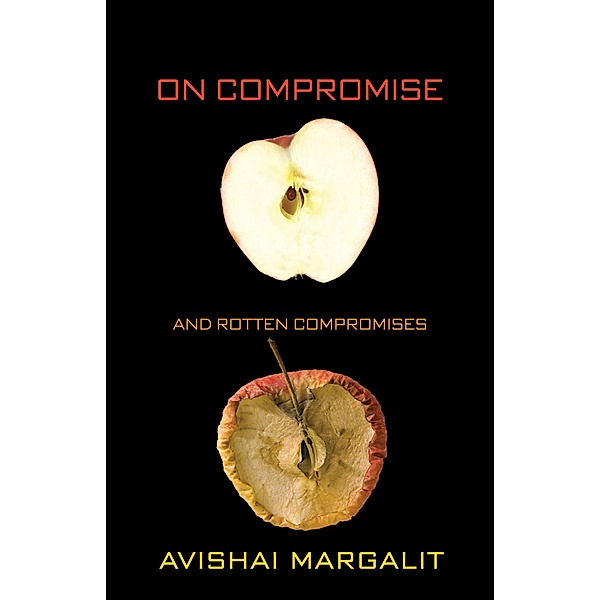On Compromise and Rotten Compromises, Avishai Margalit