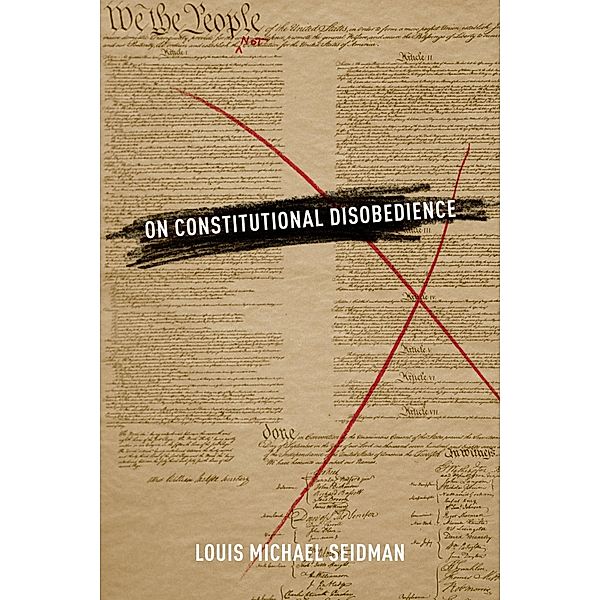 On Constitutional Disobedience, Louis Michael Seidman