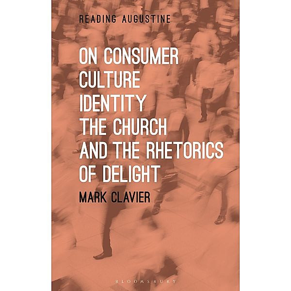 On Consumer Culture, Identity, the Church and the Rhetorics of Delight, Mark Clavier