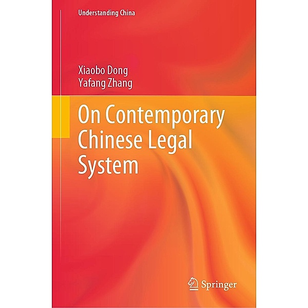 On Contemporary Chinese Legal System / Understanding China, Xiaobo Dong, Yafang Zhang
