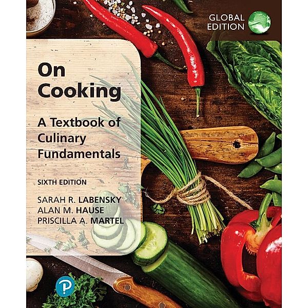 On Cooking: A Textbook of Culinary Fundamentals, Global Edition, Sarah Labensky, Alan Hause, Priscilla Martel