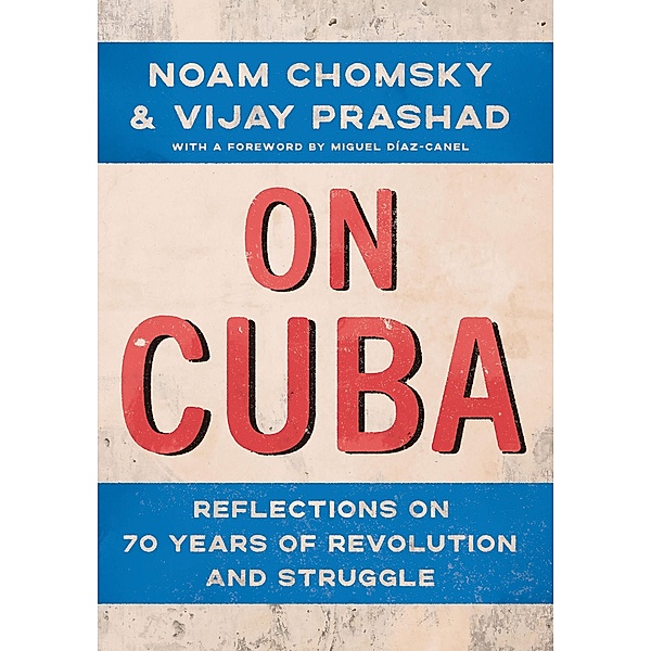 On Cuba, Noam Chomsky, Vijay Prashad