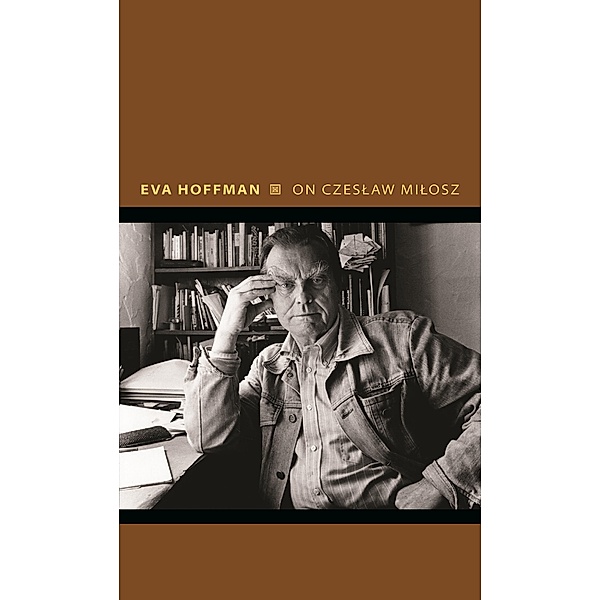 On Czeslaw Milosz / Writers on Writers Bd.14, Eva Hoffman