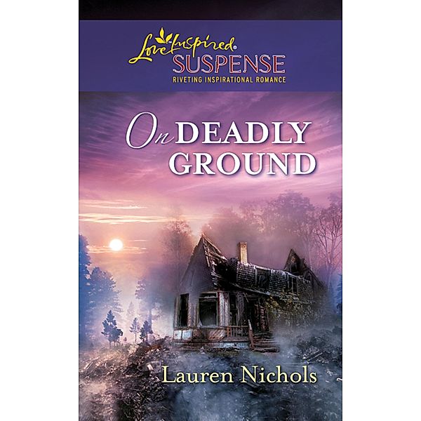On Deadly Ground (Mills & Boon Love Inspired Suspense), Lauren Nichols