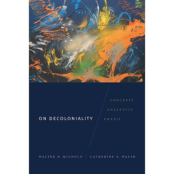 On Decoloniality / On Decoloniality, Mignolo Walter D. Mignolo