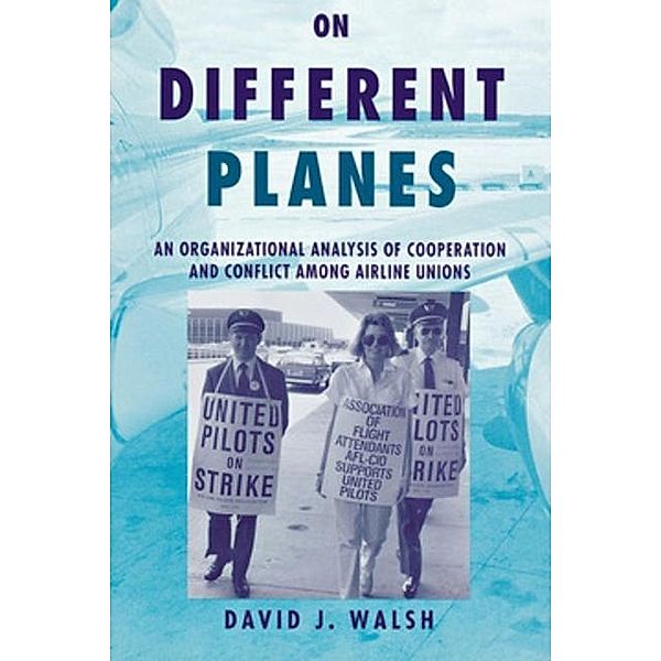 On Different Planes / Cornell Studies in Industrial and Labor Relations, David Walsh