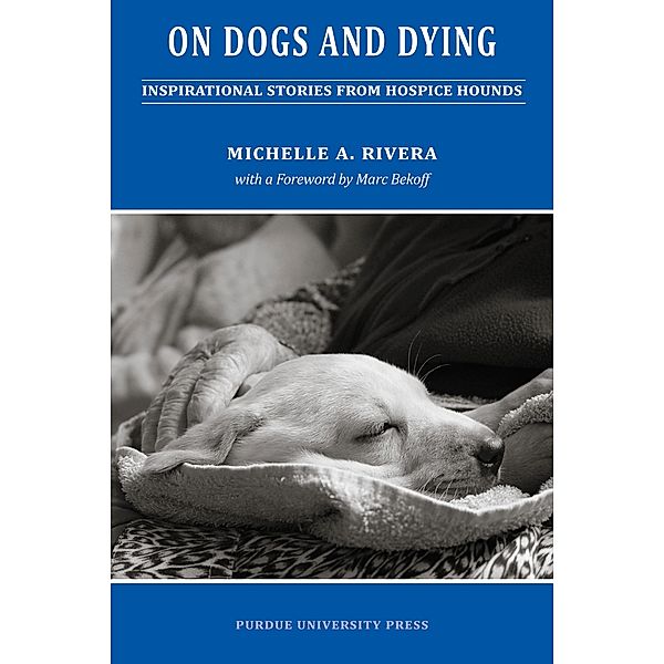 On Dogs and Dying / New Directions in the Human-Animal Bond, Michelle A. Rivera