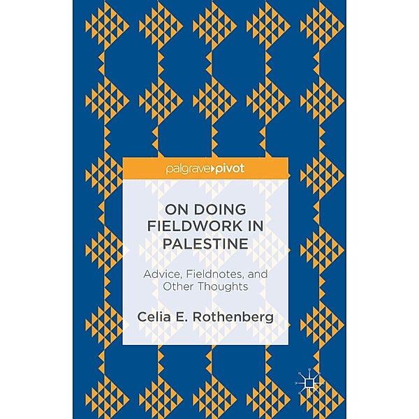 On Doing Fieldwork in Palestine, Celia E. Rothenberg
