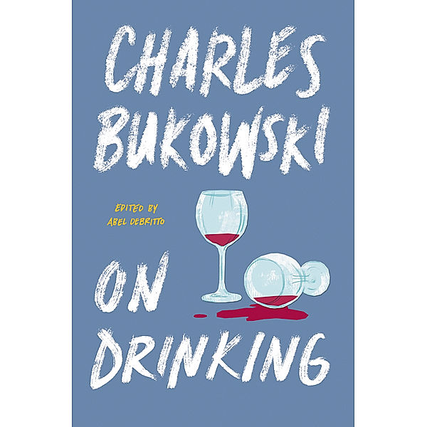 On Drinking, Charles Bukowski