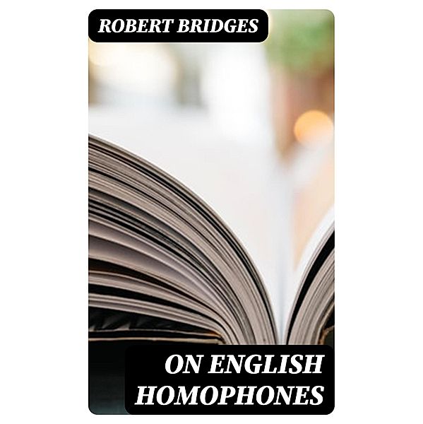 On English Homophones, Robert Bridges