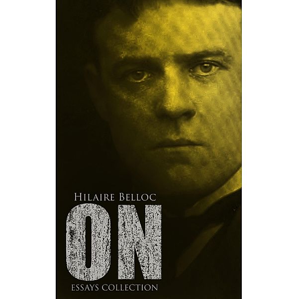 On (Essays Collection), Hilaire Belloc