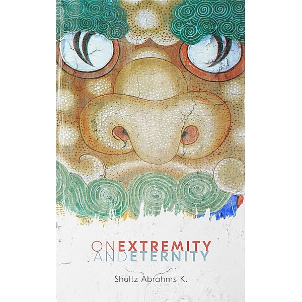 On Extremity and Eternity: The Continuing Adventures of Mr K and Charles, Shultz Abrahms K.