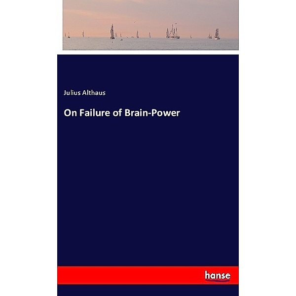 On Failure of Brain-Power, Julius Althaus