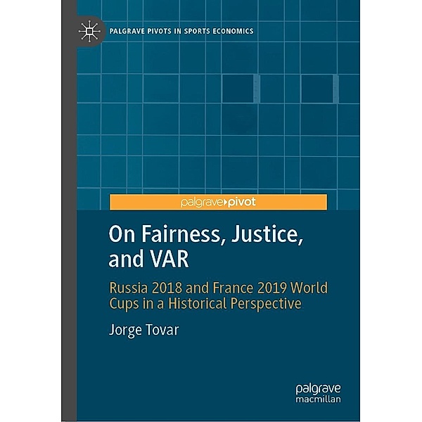 On Fairness, Justice, and VAR / Palgrave Pivots in Sports Economics, Jorge Tovar