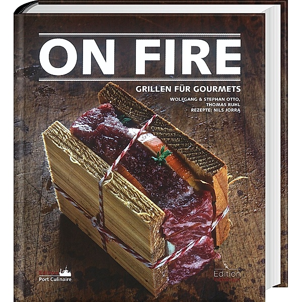 On Fire - Grillen für Gourmets, Thomas Ruhl, Wolfgang Otto, Stephan Otto