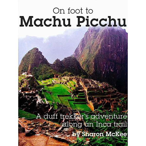 On Foot to Machu Picchu, Sharon McKee