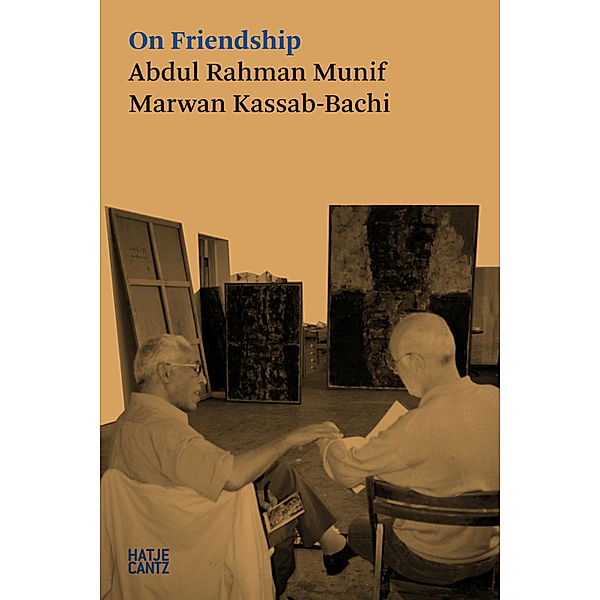 On Friendship, Marwan Kassab-Bachi, Abdul Rahman Munif