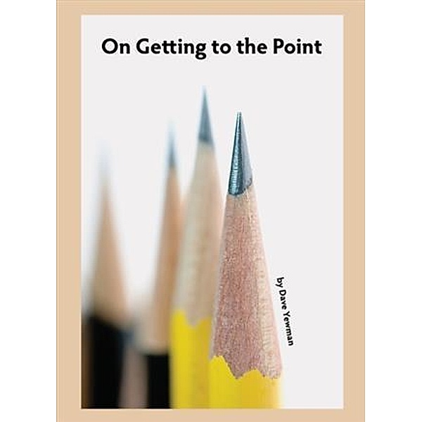 On Getting to the Point, Dave Yewman