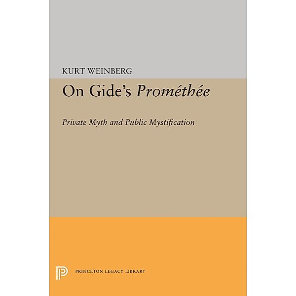 On Gide's PROMETHEE / Princeton Essays in Literature, Kurt Weinberg