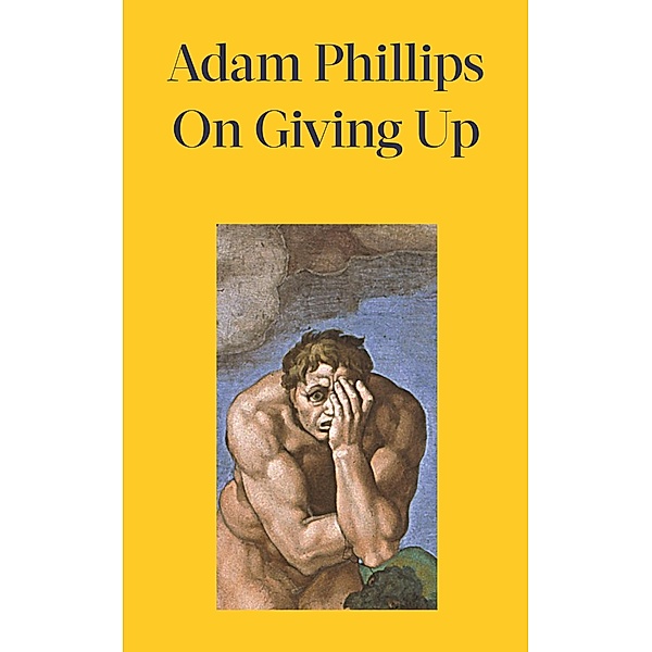 On Giving Up, Adam Phillips