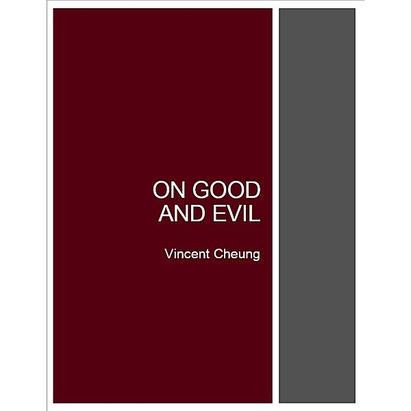 On Good and Evil, Vincent Cheung